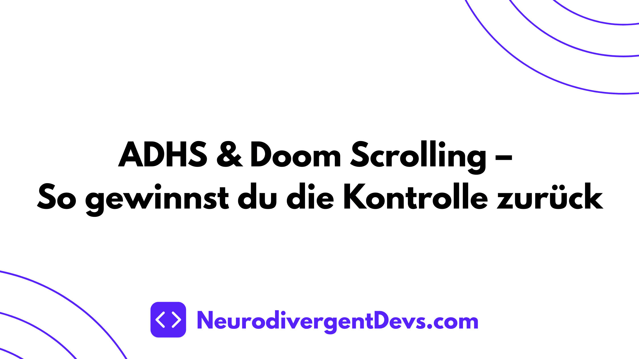 ADHS & Doom Scrolling – So gewinnst du die Kontrolle zurück